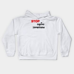 stop saying tomorrow Kids Hoodie